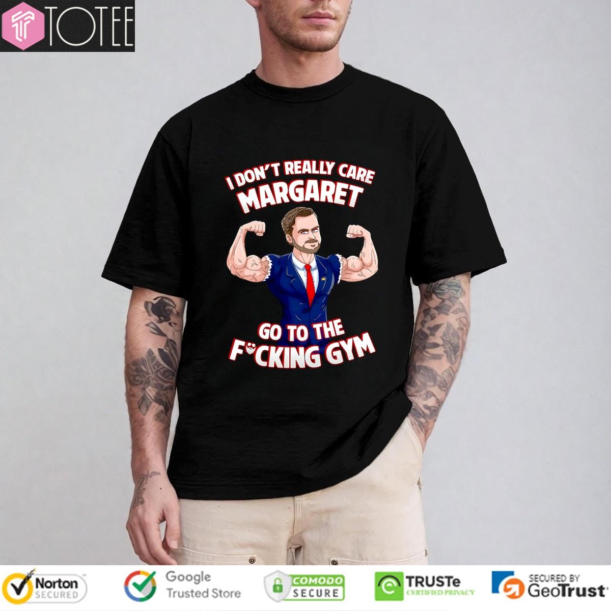 I Dont Really Care Margaret Go To The Fucking Gym T-shirt