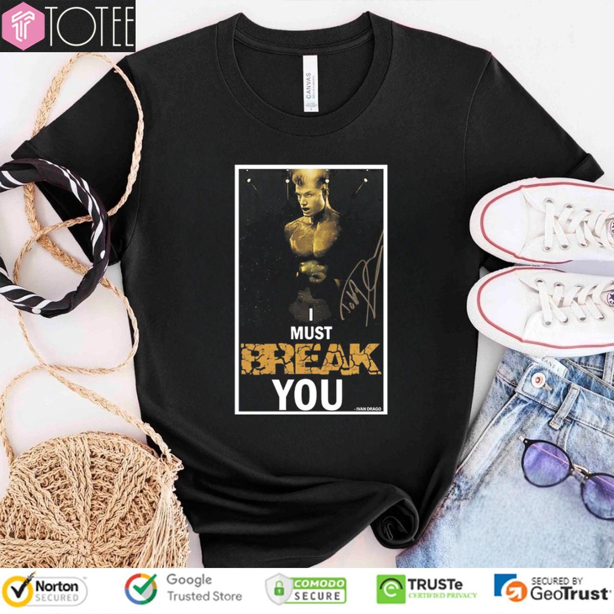 I Must Break You Ivan Drago Dolph Lundgren Signature T-shirt