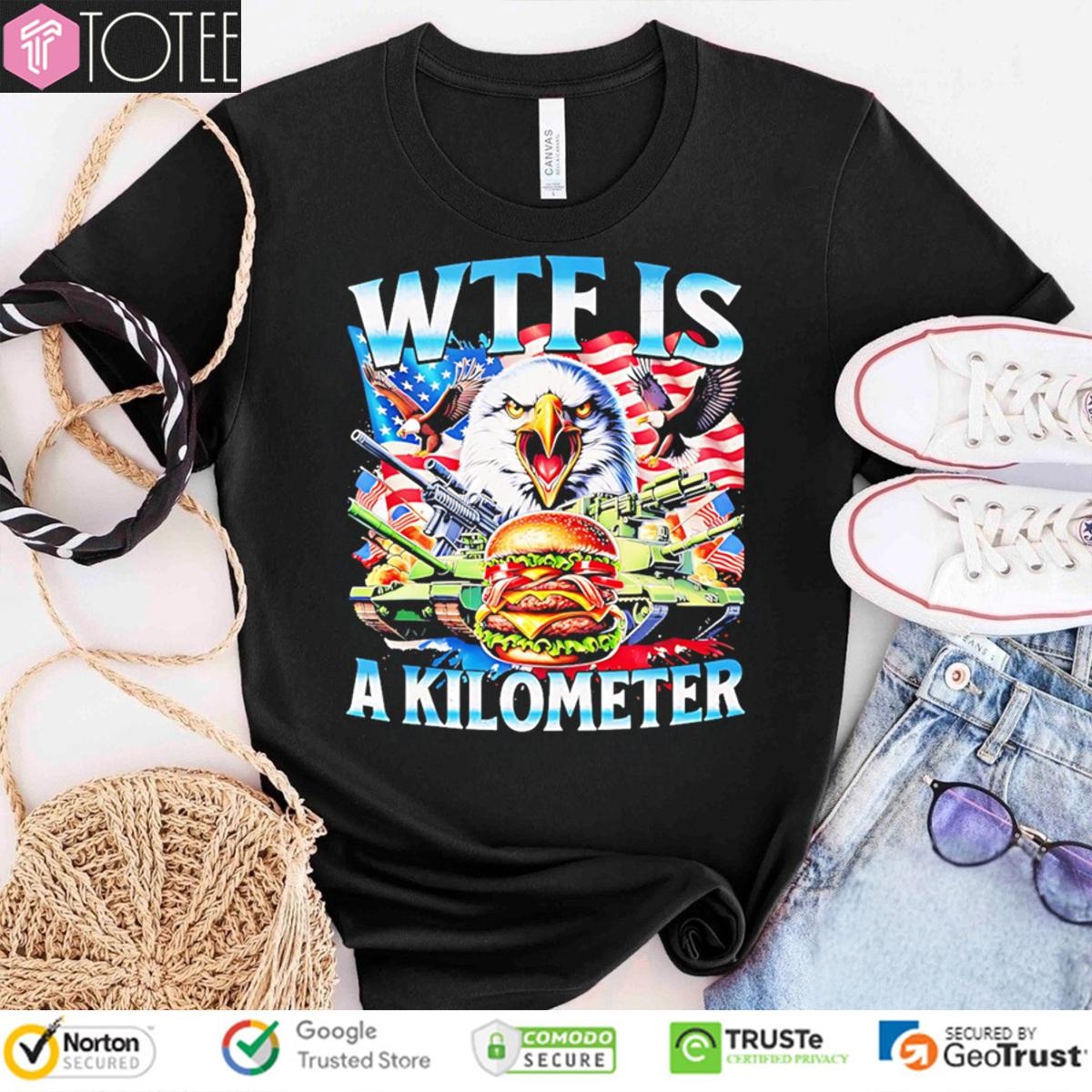 Wtf Is A Kilometer Eagle Patriotic American Freedom 4Th Of July T-shirt